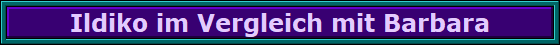 Ildiko im Vergleich mit Barbara